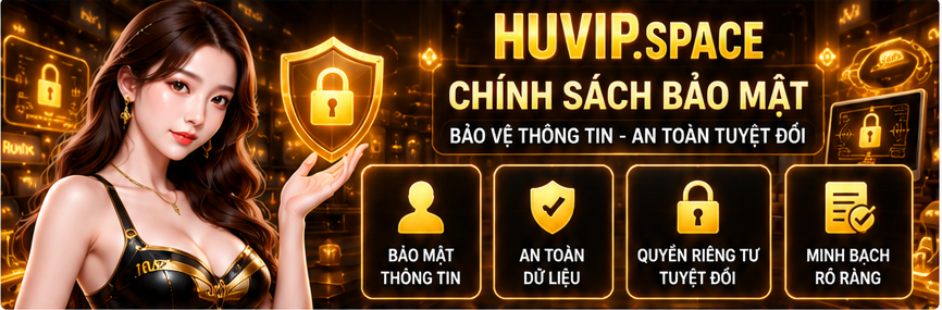 Chính sách bảo mật Huvip hướng đến việc bảo vệ thông tin và quyền riêng tư của người dùng