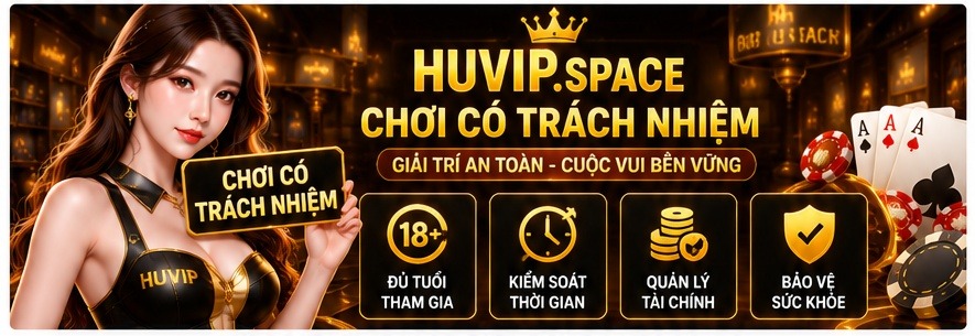Hình 1: Chơi có trách nhiệm cùng Huvip để giữ trải nghiệm giải trí an toàn và bền vững